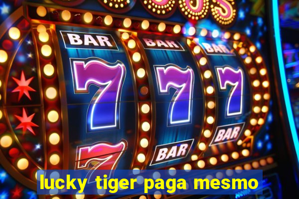 lucky tiger paga mesmo